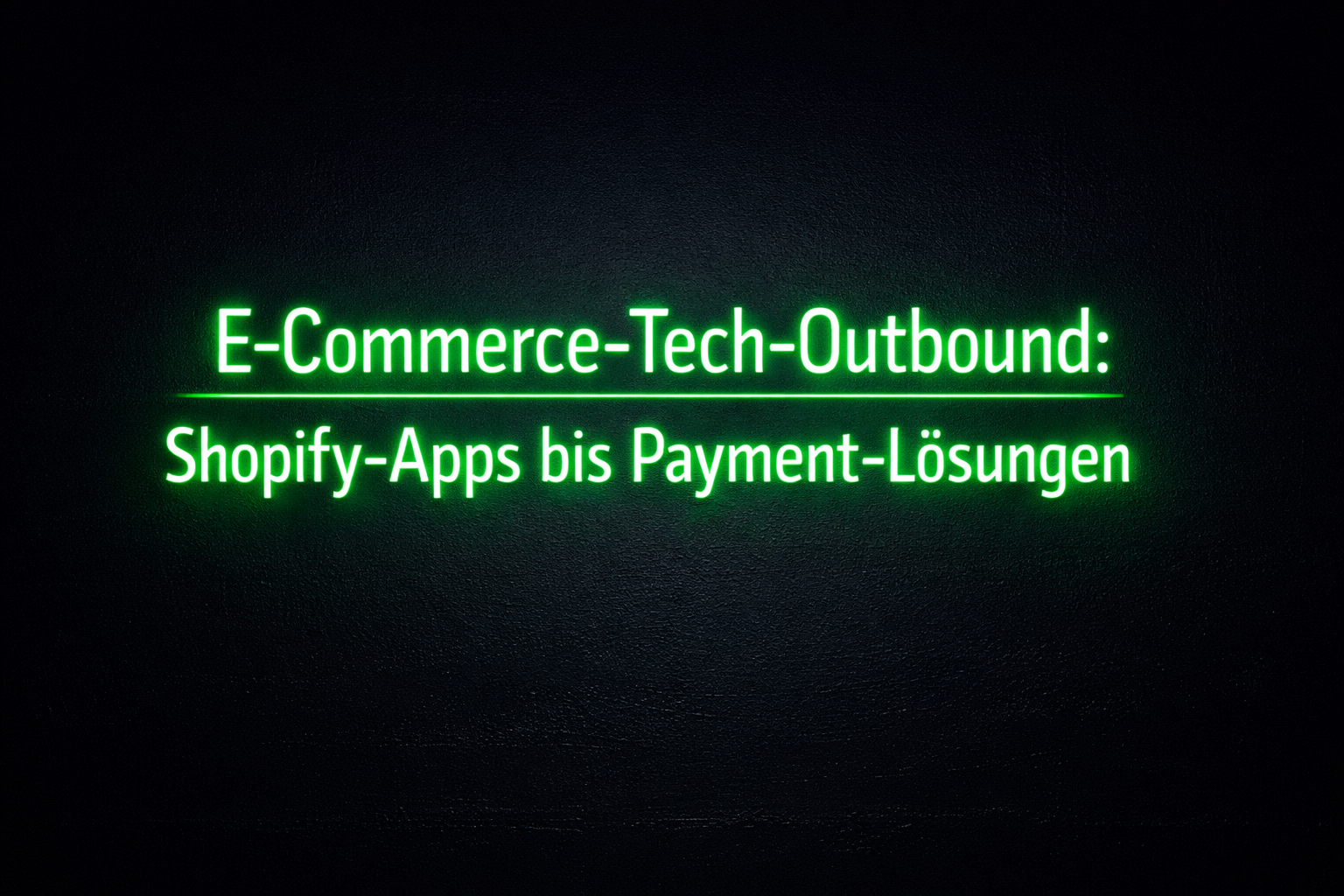 E-Commerce-Tech-Outbound: Von Shopify-Apps bis Payment-Lösungen - so erreichst du die richtigen Entscheider