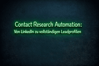 Contact Research Automation: Von LinkedIn zu vollständigen Leadprofilen