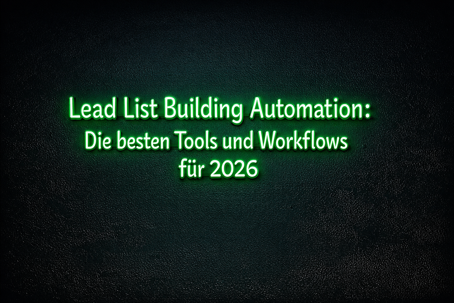 Lead List Building Automation: Die besten Tools und Workflows für 2026