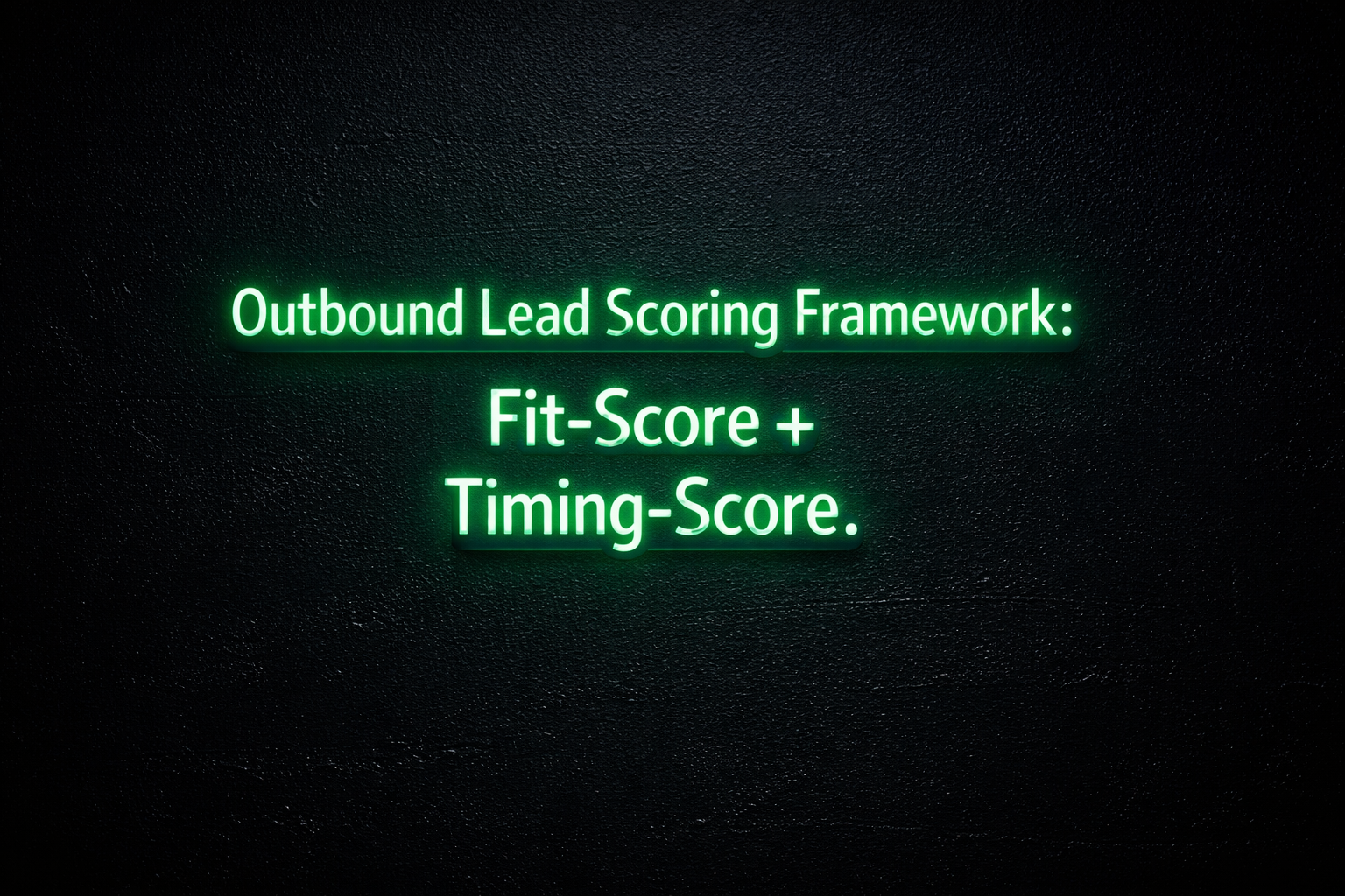 Lead Scoring im B2B-Outbound: Wie du Leads priorisierst, bevor du den ersten Touchpoint setzt