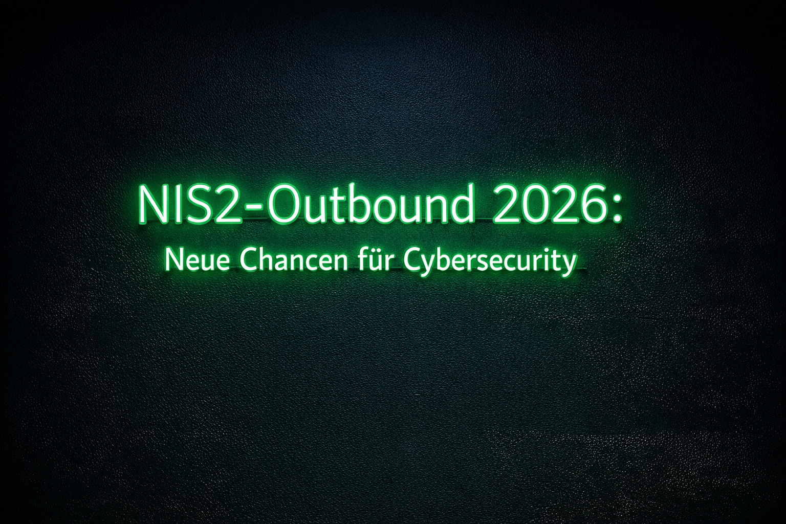Cybersecurity-Leadgenerierung 2026: Wie NIS2 neue Outbound-Chancen schafft