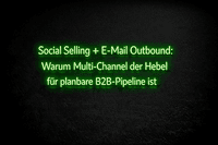 Social Selling + Email Outbound: Die ultimative B2B Kombination